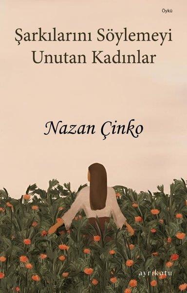 Nazan ÇinkoHikaye (Öykü) KitaplarıŞarkılarını Söylemeyi Unutan Kadınlar
