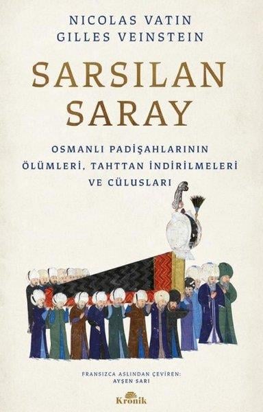 Gilles VeinsteinOsmanli TarihiSarsılan Saray - Osmanlı Padişahlarının Ölümleri Tahttan İndirilmeleri ve Cülusları