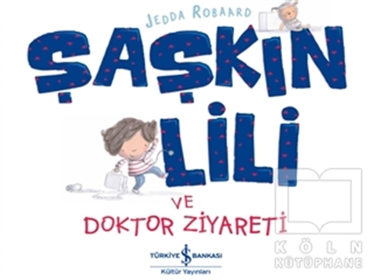 Jedda RobaardOkul Öncesi Çocuk KitaplarıŞaşkın Lili ve Doktor Ziyareti