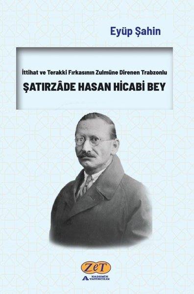 Eyüp ŞahinOsmanli TarihiŞatırzade Hasan Hicabi Bey - İttihat ve Terakki Fırkasının Zulmüne Direnen Trabzonlu