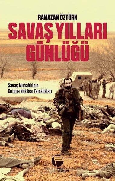 Ramazan ÖztürkAnı & Mektup & Günlük KitaplarıSavaş Yılları Günlüğü - Savaş Muhabirinin Kırılma Noktası Tanıklıkları