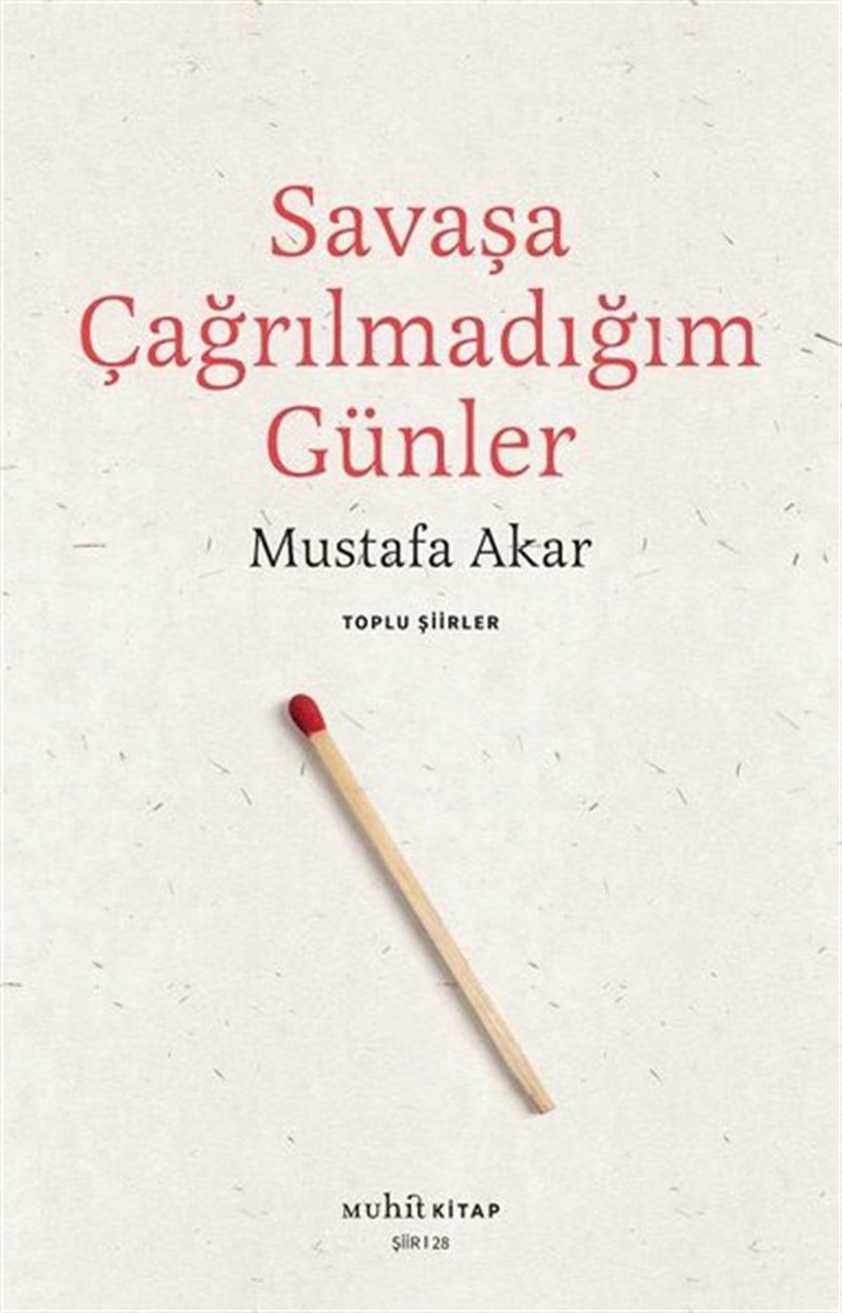 Mustafa AkarTürk ŞiiriSavaşa Çağrılmadığım Günler - Toplu Şiirler