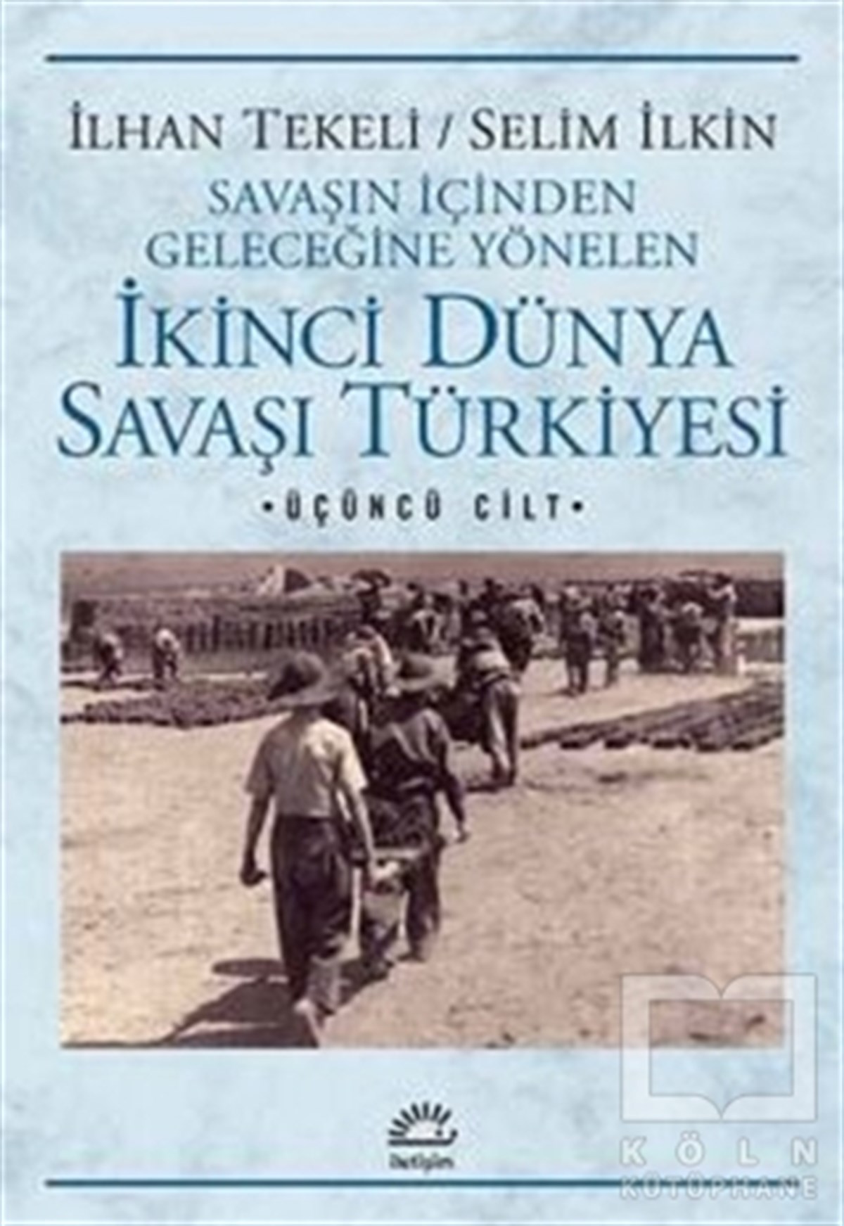 İlhan TekeliAraştırma-İnceleme-KuramSavaşın İçinden Geleceğine Yönelen İkinci Dünya Savaşı Türkiyesi 3. Cilt