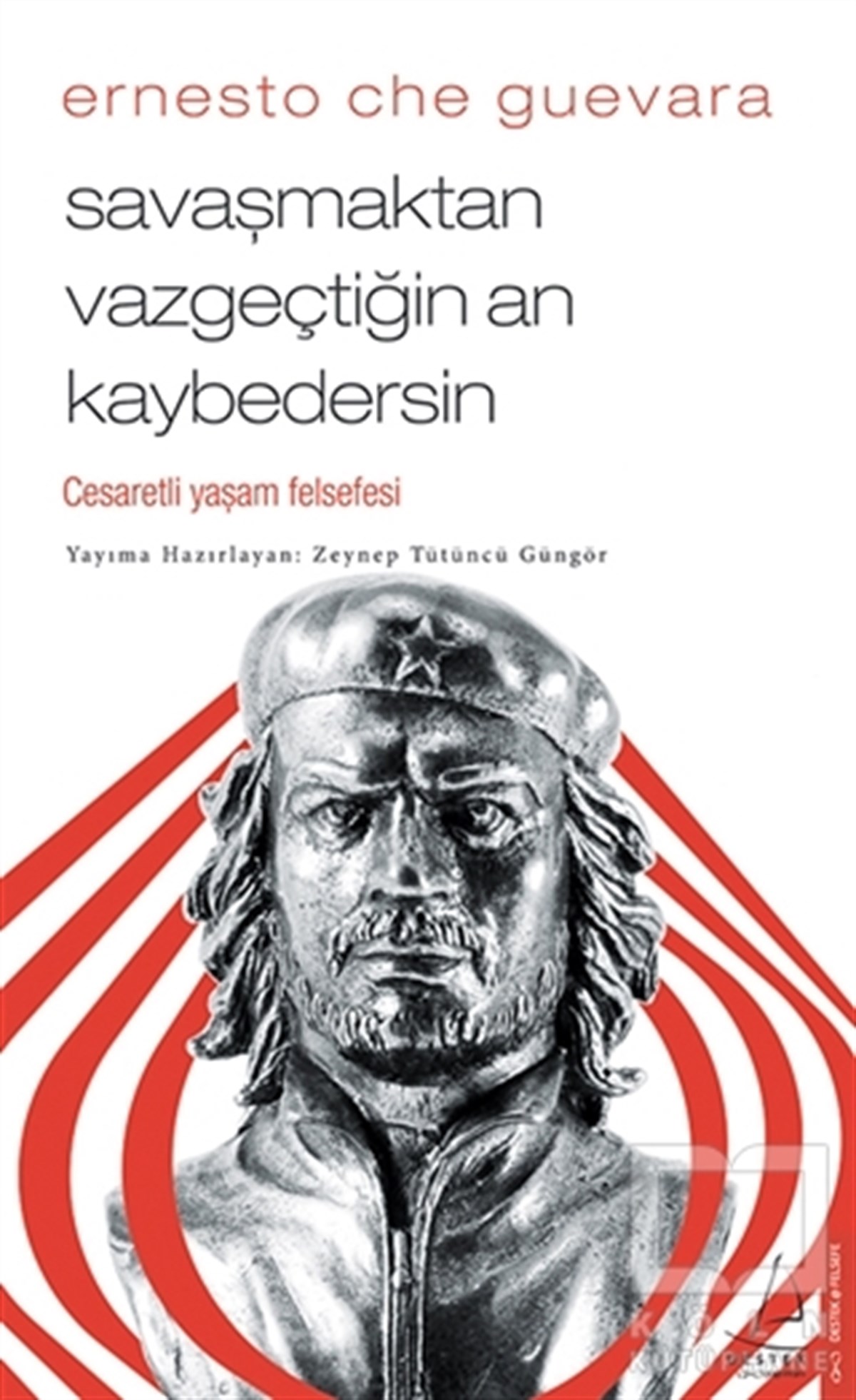 Ernesto Che GuevaraGenel Felsefe KitaplarıSavaşmaktan Vazgeçtiğin An Kaybedersin