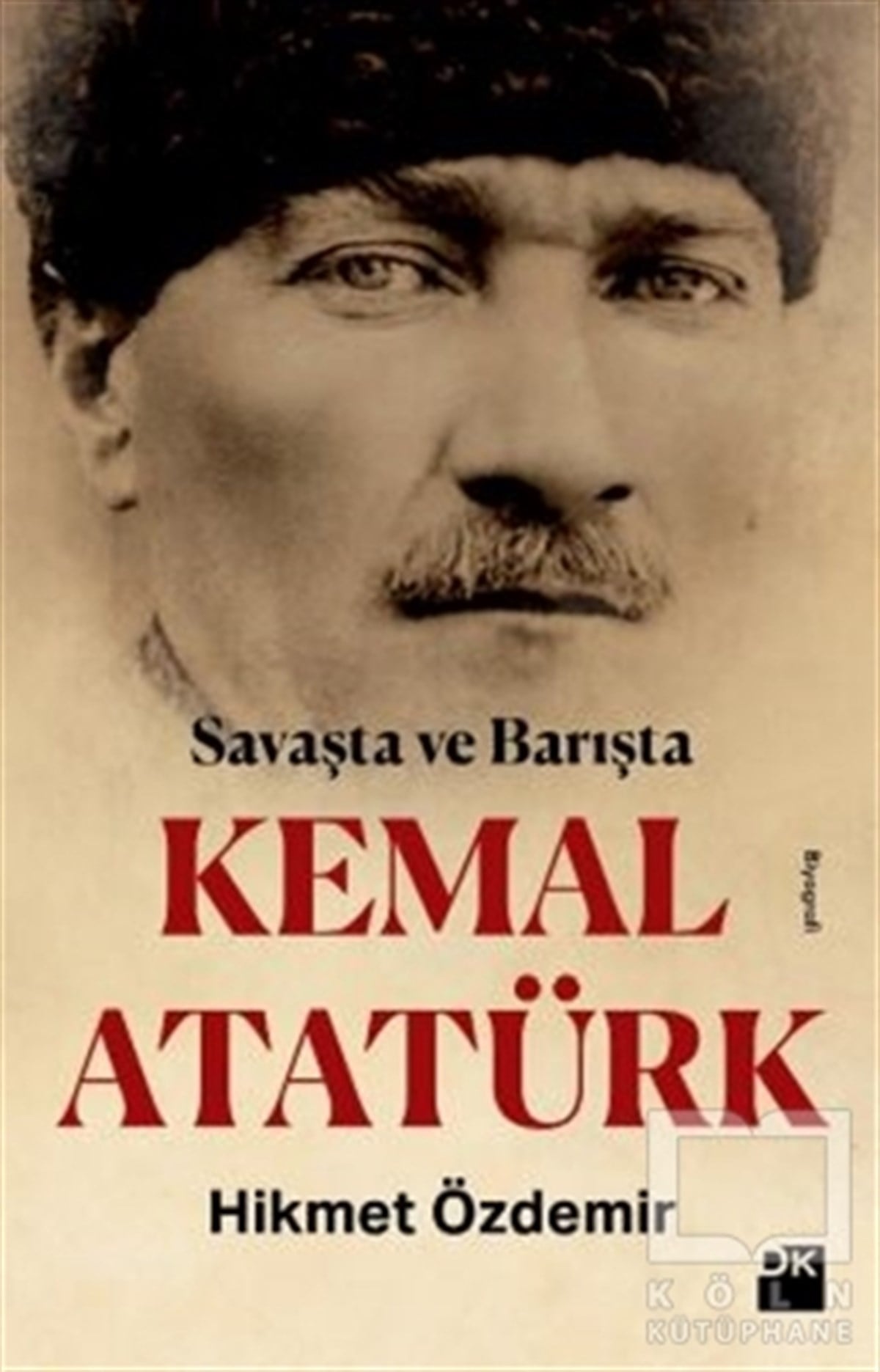 Hikmet ÖzdemirÖnemli Olaylar ve Biyografi - OtobiyografiSavaşta ve Barışta Kemal Atatürk