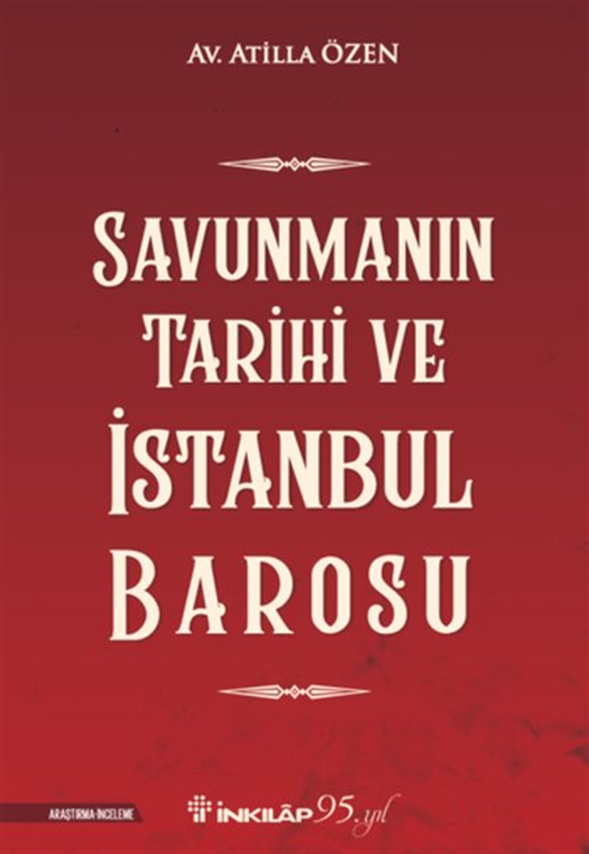 Atilla ÖzenHukuk Üzerine KitaplarSavunmanın Tarihi ve İstanbul Barosu