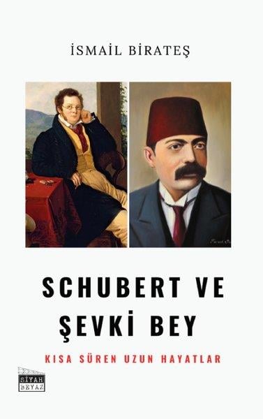 İsmail BirateşTarihi Biyografi ve Otobiyografi KitaplarıSchubert ve Şevki Bey - Kısa Süren Uzun Hayatlar