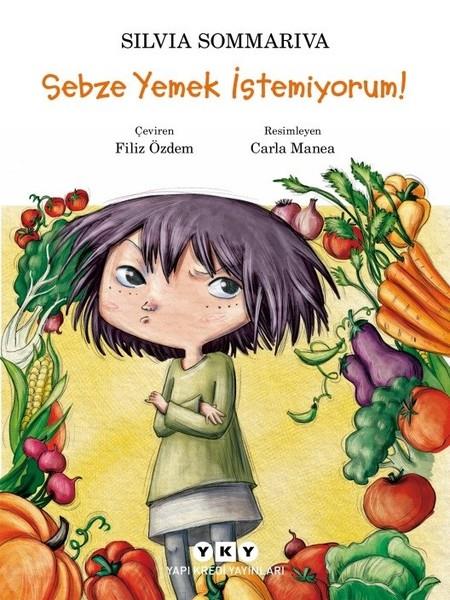 Silvia SommarivaÇocuk Masal KitaplarıSebze Yemek İstemiyorum!