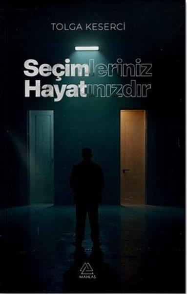 Tolga KeserciKişisel Gelişim KitaplarıSeçimleriniz Hayatınızdır