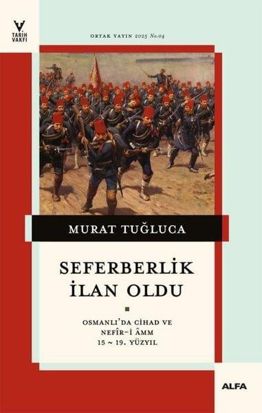 Murat TuğlucaOsmanli TarihiSeferberlik İlan Oldu - Osmanlı'da Cihad ve Nefir-i Amm 15 - 19.Yüzyıl