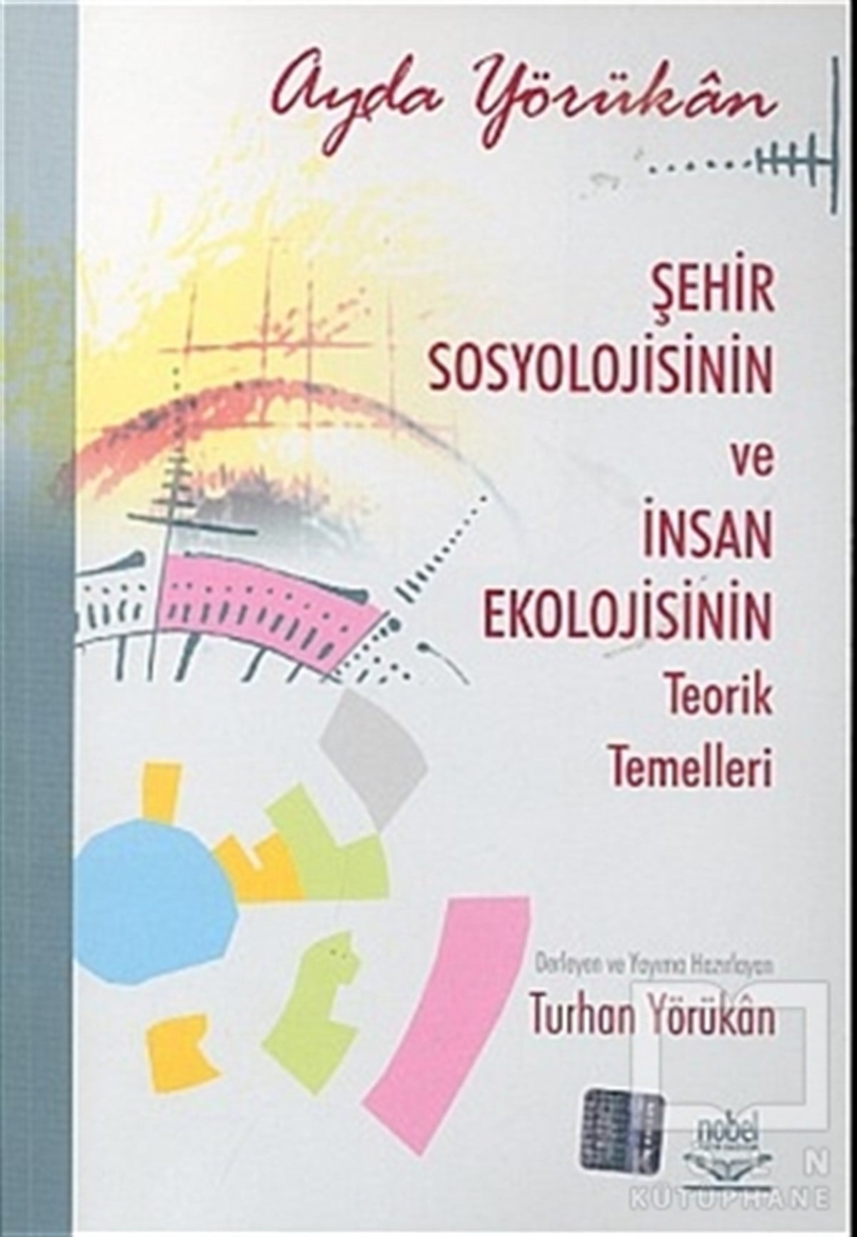 Ayda YörükanDiğerŞehir Sosyolojisinin ve İnsan Ekolojisinin Teorik Temelleri