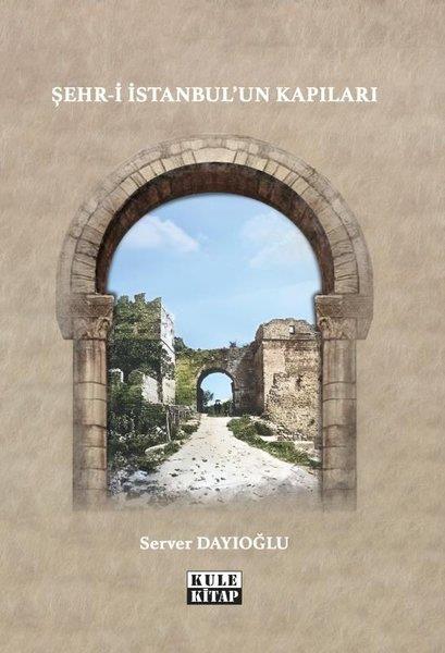 Server Dayıoğluİstanbul Gezi Rehberi KitaplarıŞehr-i İstanbul'un Kapıları