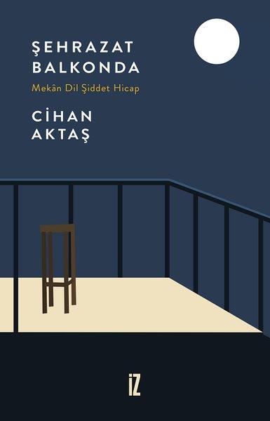 Cihan AktaşDeneme KitaplarıŞehrazat Balkonda - Mekan Dil Şiddet Hicap