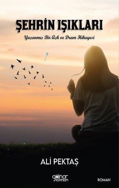 Ali PektaşTürk RomaniŞehrin Işıkları - Yaşanmış Bir Aşk ve Dram Hikayesi