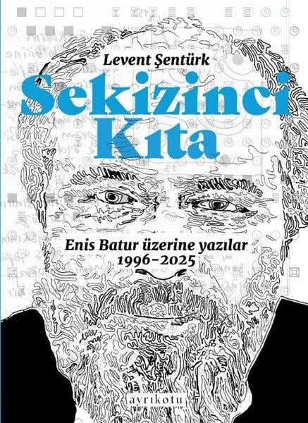 Levent ŞentürkTürk RomaniSekizinci Kıta - Enis Batur Üzerine Yazılar 1996 - 2025