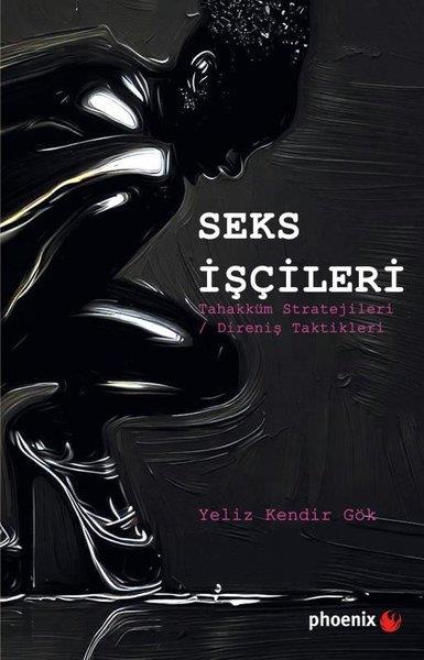 Yeliz Kendir GökSosyoloji KitaplarıSeks İşçileri - Tahakküm Stratejileri - Direniş Taktikleri
