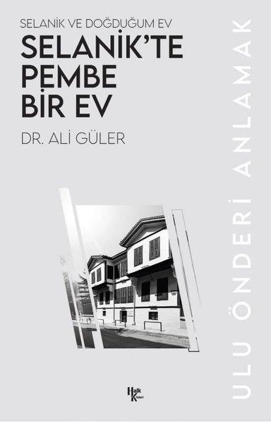 Ali GülerMustafa Kemal Atatürk KitaplarıSelanik'te Pembe Bir Ev - Selanik ve Doğduğum Ev