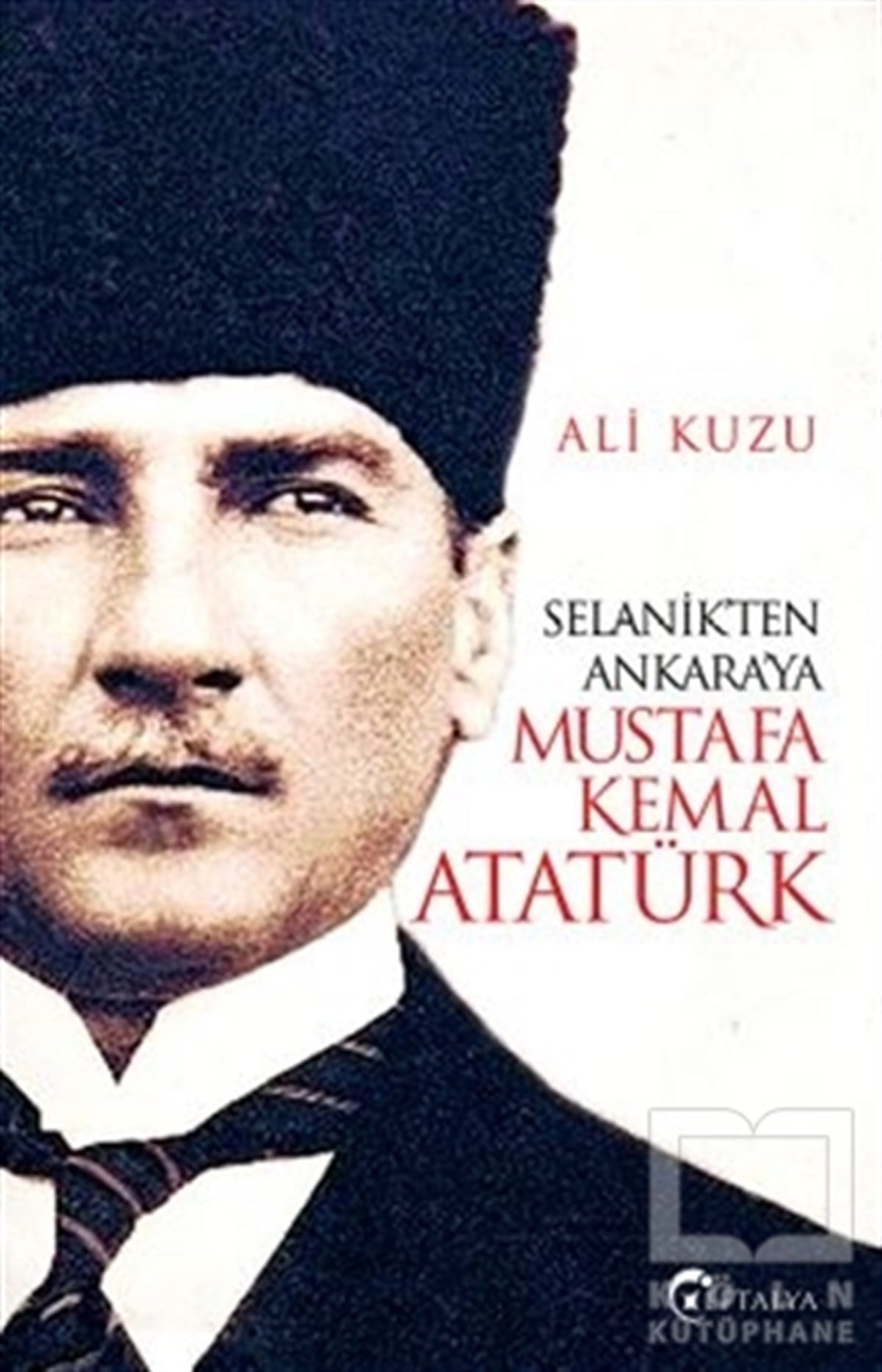Ali KuzuMustafa Kemal AtatürkSelanik'ten Ankara'ya Mustafa Kemal Atatürk