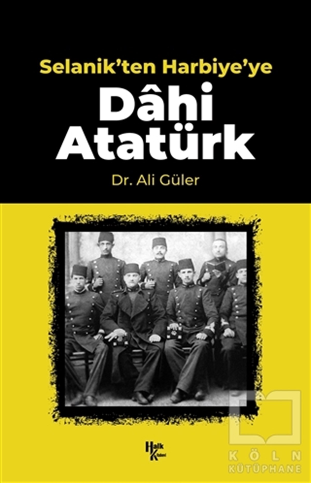 Ali GülerTarihi Biyografi ve Otobiyografi KitaplarıSelanik'ten Harbiye'ye Dahi Atatürk