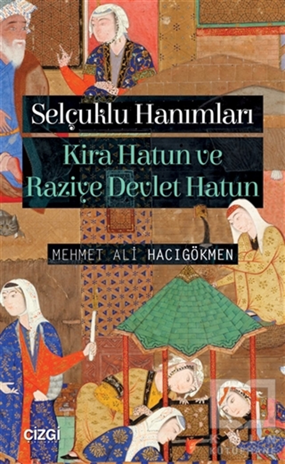 Mehmet Ali HacıgökmenAraştırma - İncelemeSelçuklu Hanımları: Kira Hatun ve Raziye Devlet Hatun