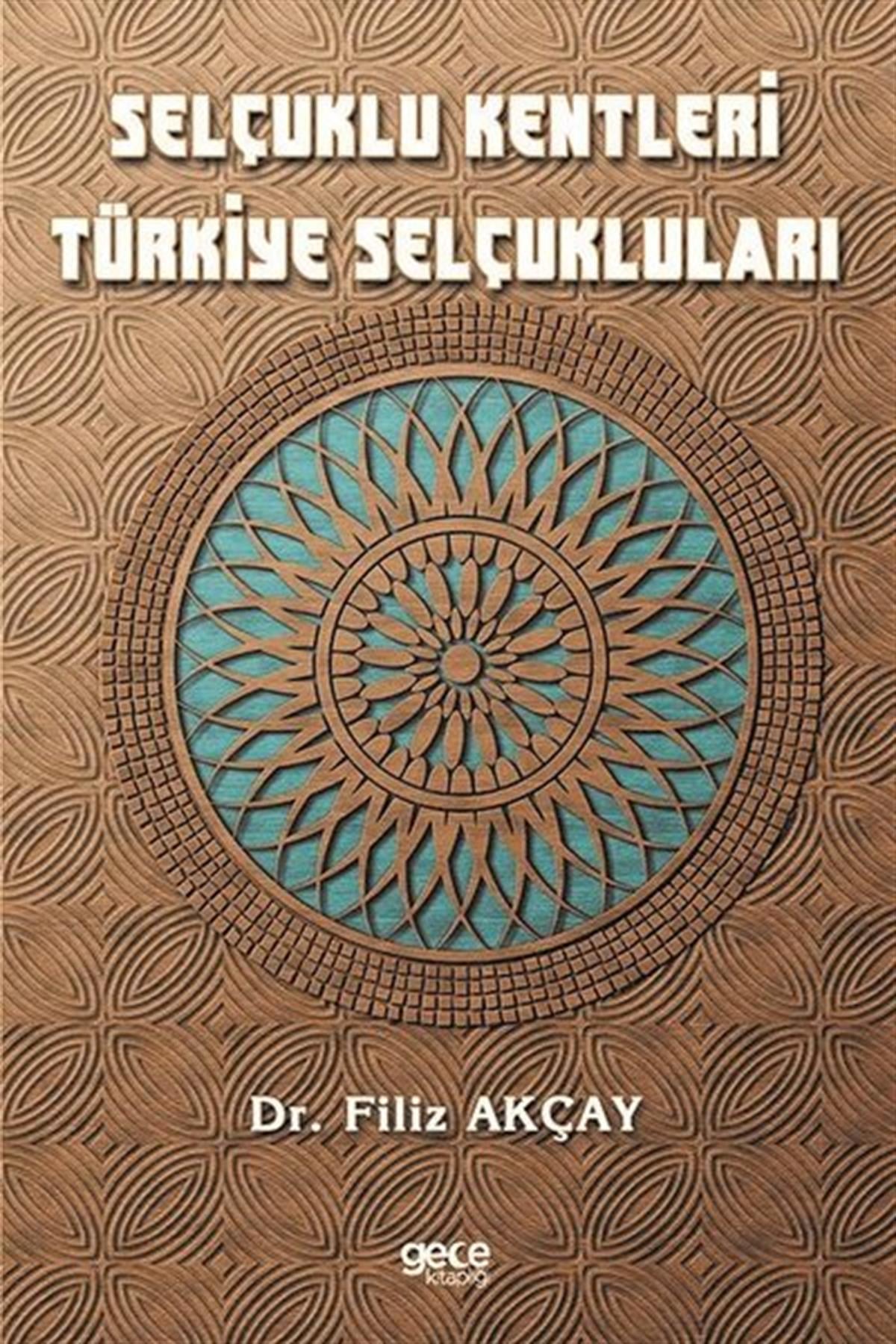 Filiz AkçayTürk Tarihi Araştırmaları KitaplarıSelçuklu Kentleri Türkiye Selçukluları