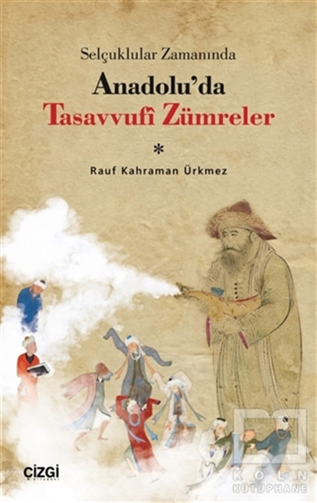Rauf Kahraman ÜrkmezTasavvuf KitaplarıSelçuklular Zamanında Anadolu’da Tasavvufi Zümreler