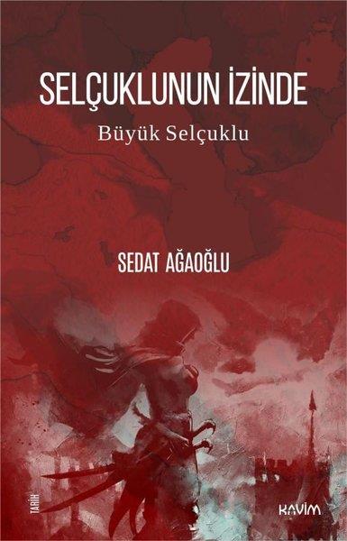 Sedat AğaoğluOsmanli TarihiSelçuklunun İzİnde - Büyük Selçuklu