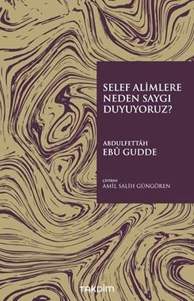 Abdulfettah Ebu GuddeIslamische BücherSelef Alimlere Neden Saygı Duyuyoruz?