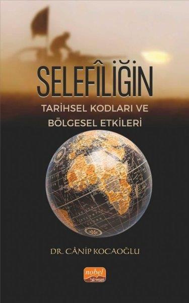 Canip KocaoğluEğitimSelefiliğin Tarihsel Kodları ve Bölgesel Etkileri