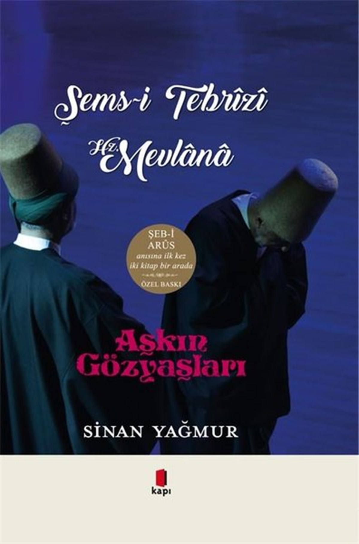 Sinan YağmurTasavvuf KitaplarıŞems-i Tebrizi Hz.Mevlana - Aşkın Gözyaşları -  İki Kitap Bir Arada - Özel Baskı