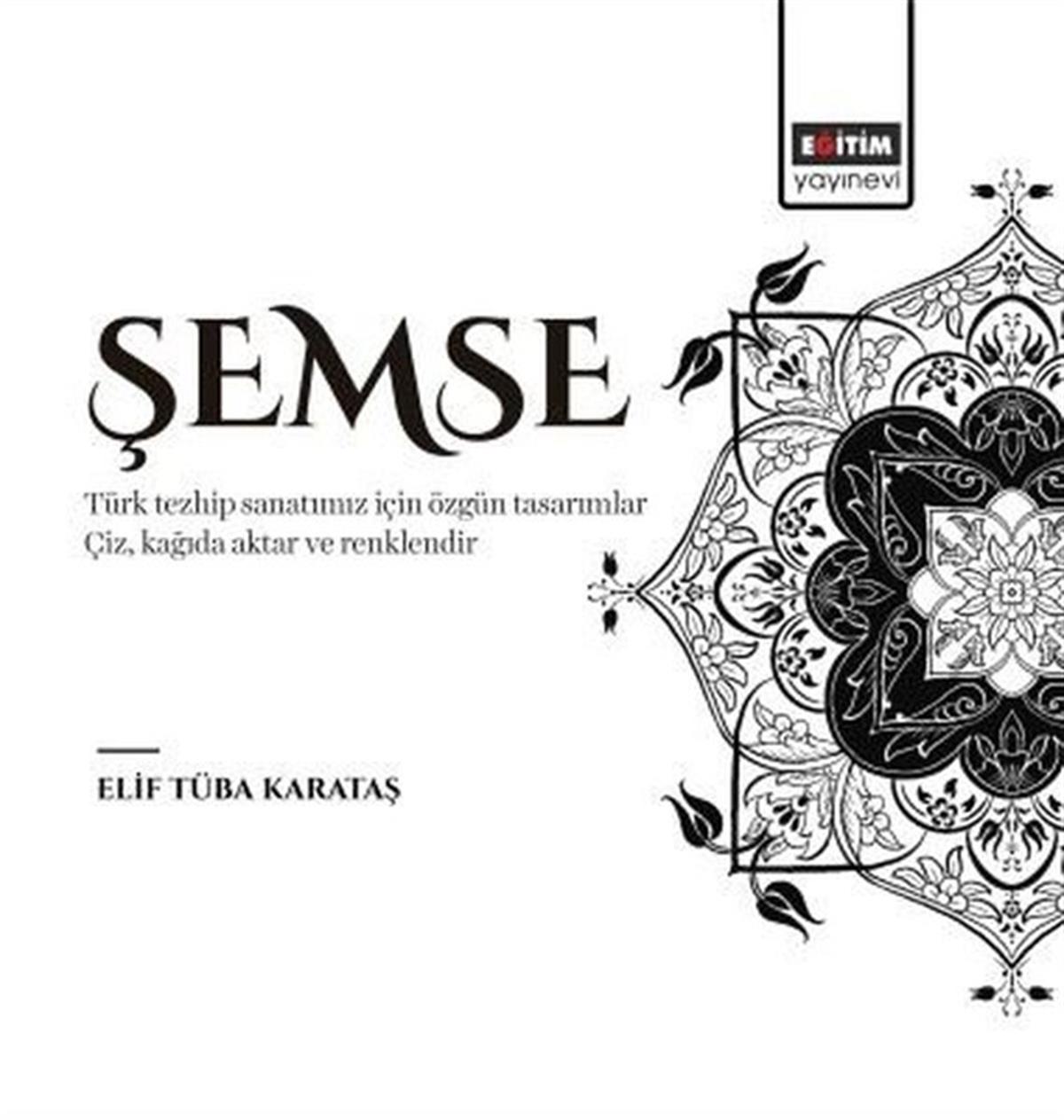Elif Tüba KarataşKunsttheorie BücherŞemse - Türk Tezhip Sanatımız için Özgün Tasarımlar