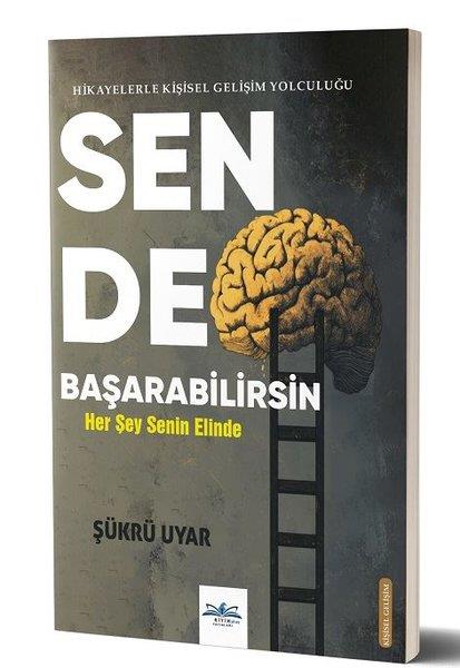 Şükrü UyarKişisel Gelişim KitaplarıSen de Başarabilirsin - Hikayelerle Kişisel Gelişim Yolculuğu