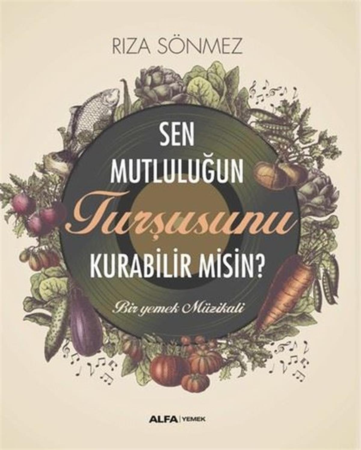 Rıza SönmezGastronomiSen Mutluluğun Turşusunu Kurabilir misin? Bir Yemek Müzikali