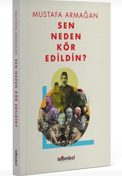 Mustafa ArmağanTürk Tarihi Araştırmaları KitaplarıSen Neden Kör Edildin?