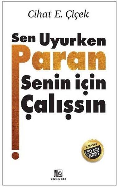 Cihat E. ÇiçekEkonomi KitaplarıSen Uyurken Paran Senin İçin Çalışsın