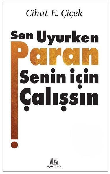 Cihat E. ÇiçekEkonomi KitaplarıSen Uyurken Paran Senin İçin Çalışsın
