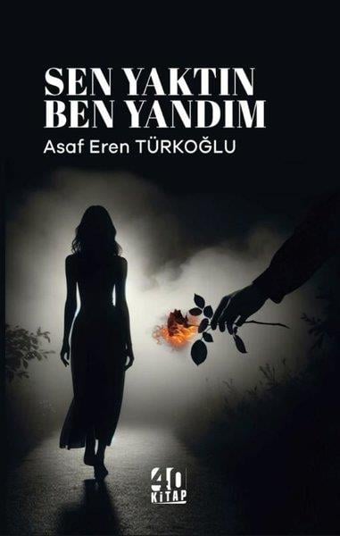Asaf Eren TürkoğluTürk ŞiiriSen Yaktın Ben Yandım
