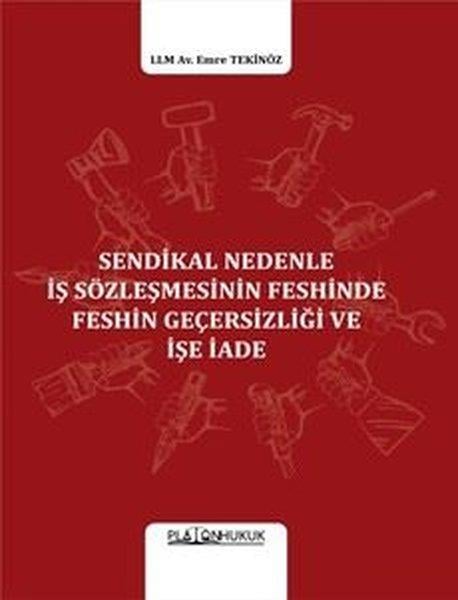 Emre TekinözHukuk Üzerine KitaplarSendikal Nedenle İş Sözleşmesinin Feshinde Feshin Geçesizliği ve İşe İade