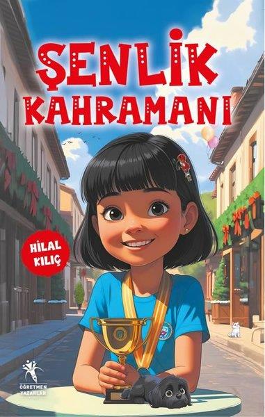 Hilal KılıçÇocuk Gençlik RomanlarıŞenlik Kahramanı 7+ Yaş Renkli Resimli Hikaye