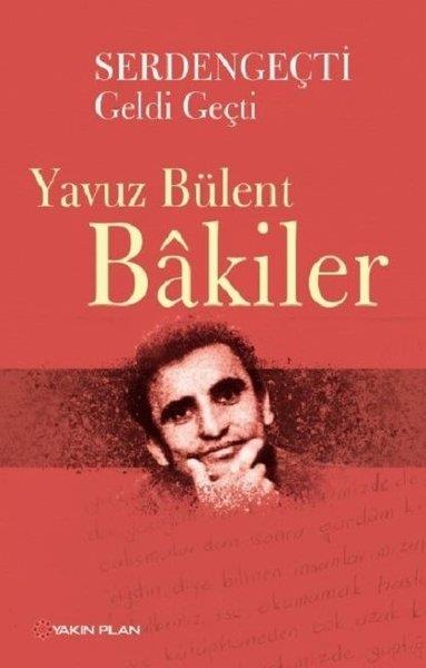Yavuz Bülent BakilerAnı & Mektup & Günlük KitaplarıSerdengeçti Geldi Geçti