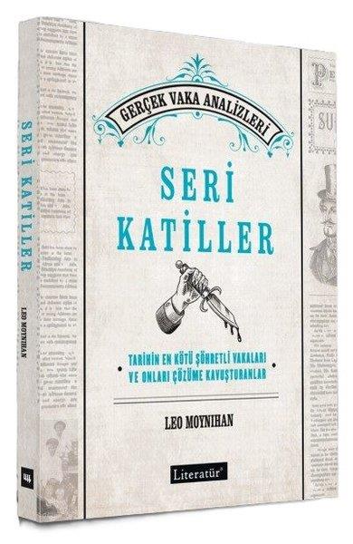 Leo MoynihanDünya TarihiSeri Katiller: Tarihin En Kötü Şöhretli Vakaları ve Onları Çözüme Kavuşturanlar - Gerçek Vaka Analiz