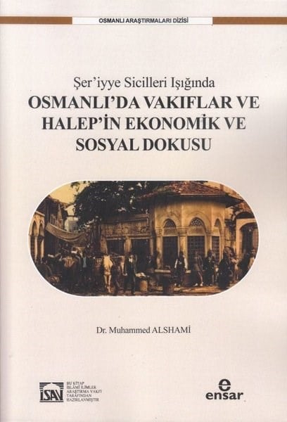 Muhammed AlshamiOsmanli TarihiŞer'iyye Sicilleri Işığında Osmanlı'da Vakıflar ve Halep'in Ekonomik ve Sosyal Dokusu
