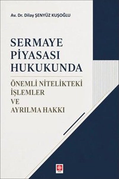 Dilay Şenyüz KuşoğluDigerSermaye Piyasası Hukukunda Önemli Nitelikteki İşlemler ve Ayrılma Hakkı