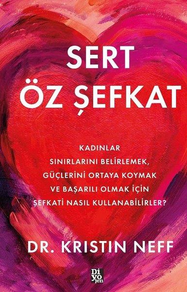 Kristin NeffPsikoloji KitaplarıSert Öz Şefkat - Kadınlar Sınırlarını Belirlemek Güçlerini Ortaya Koymak ve Başarılı Olmak İçin Şefkati Nasıl Kullanabilirler?