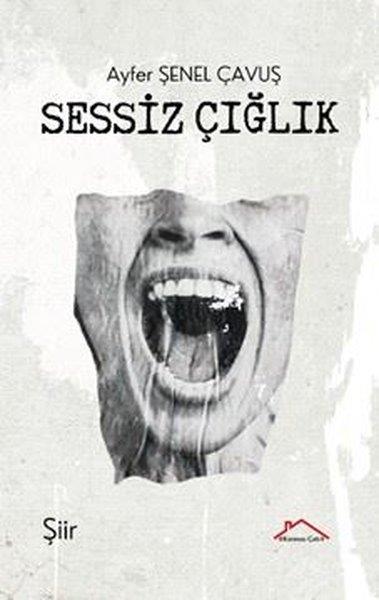 Ayfer Şenel ÇavuşTürk ŞiiriSessiz Çığlık