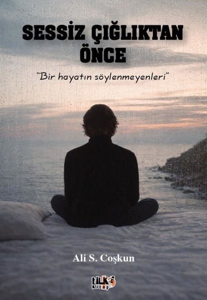 Ali S. CoşkunAnı & Mektup & Günlük KitaplarıSessiz Çığlıktan Önce