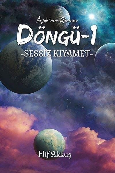 Elif AkkuşFantastik Kitaplar & Fantastik RomanlarSessiz Kıyamet - Döngü 1 - İlayda'nın Zamanı