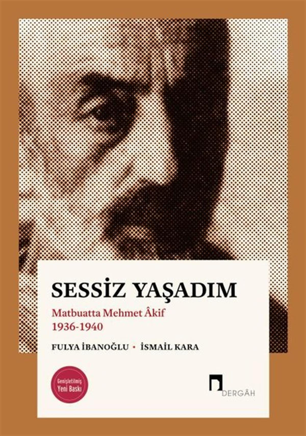 Fulya İbanoğluEleştiri & Kuram & İnceleme KitaplarıSessiz Yaşadım - Matbuatta Mehmet Akif 1936-1940