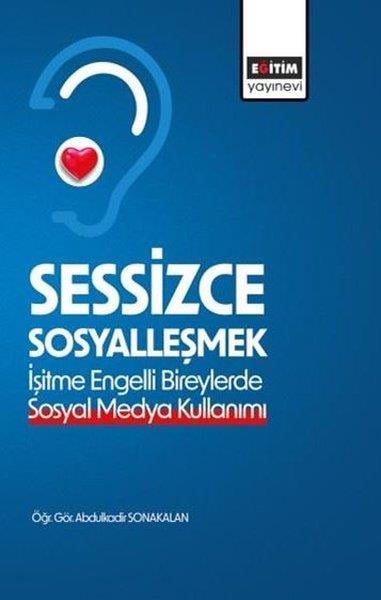 Abdulkadir SonakalanMedyaSessizce Sosyalleşmek - İşitme Engelli Bireylerde Sosyal Medya Kullanımı
