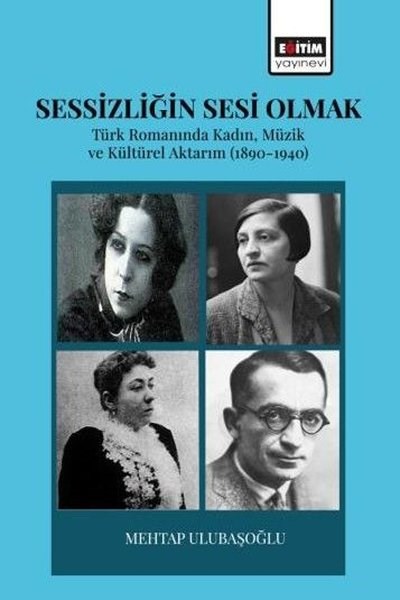 Mehtap UlubaşoğluFelsefe - SosyolojiSessizliğin Sesi Olmak - Türk Romanında Kadın Müzik ve Kültürel Aktarım 1890 - 1940